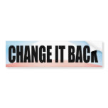 Change It Back! bumper stickers