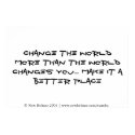 Change the world more than the world changes you posters by celtxian Change the world more than the world changes you posters