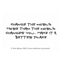 Change the world more than the world changes you posters