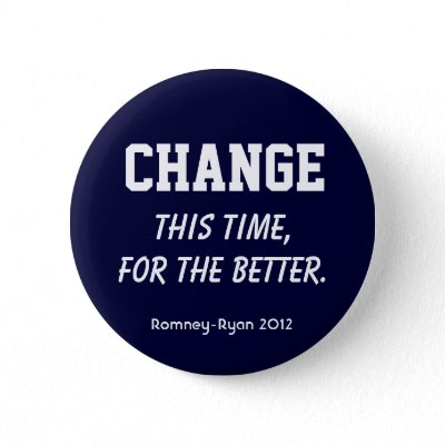 "Change. This time, for the better." Romney Button