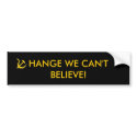 Change we can't believe bumper stickers