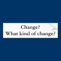 Change? What kind of change? bumper stickers