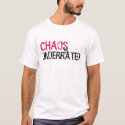 Chaos is underrated t-shirts