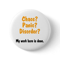 Chaos? Panic? Disorder? Pinback Button