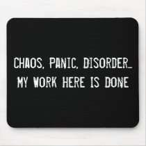 Chaos, Panic, Disorder... My Work Here Is Done mousepads