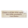 Charity is not the legislative duty of government. bumper sticker