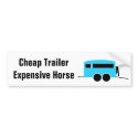 Cheap Trailer Expensive Horse bumper stickers