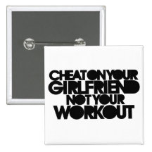 Cheat on your girlfriend pinback button