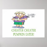Cheater Cheater Pumpkin Eater Posters