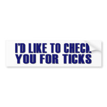 Check You For Ticks bumper stickers by worldsfair Check You For Ticks bumper stickers