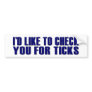 Check You For Ticks Bumper Stickers