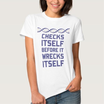 Check Yourself Before You Wreck Your DNA Genetics T Shirt