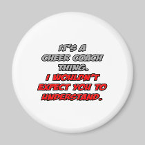 Cheer Coach .. You Wouldn't Understand Refrigerator Magnet