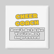Cheer Coach .. You're Impressed Fridge Magnet