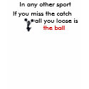 cheerleaderb, In any other sport, If you miss t... t-shirts