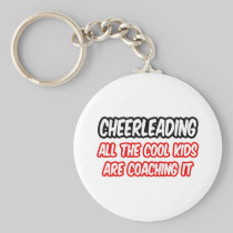 Cheerleading...All The Cool Kids Are Coaching It Key Chains