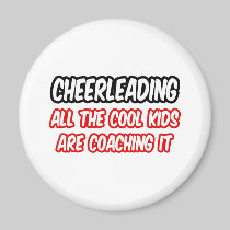 Cheerleading...All The Cool Kids Are Coaching It Refrigerator Magnet