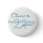 Cheers to 21 years! pinback buttons