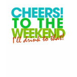 Cheers to the Weekend Tshirts