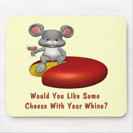 cheese_with_your_whine_mousepad-r40572363ebad4caa9d0a5e498fca8f0c_x74vi_8byvr_512.jpg