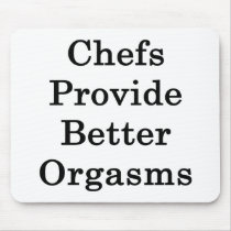 Chefs Provide Better Orgasms Mouse Pad