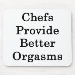 Chefs Provide Better Orgasms mousepads