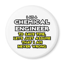 Chemical Engineer...Assume I Am Never Wrong Magnets