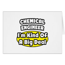 Chemical Engineer = Kind of a Big Deal Card