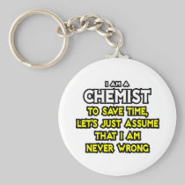 Chemist...Assume I Am Never Wrong Key Chain