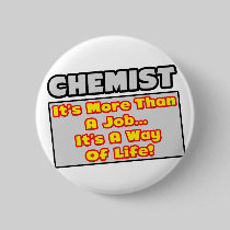 Chemist...More Than Job, Way of Life Pinback Buttons
