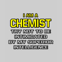 Chemist...Superior Intelligence Tees