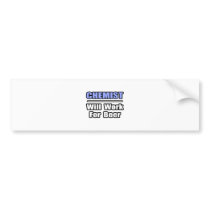 Chemist...Will Work For Beer bumper stickers by chemistshirts Chemist...Will Work For Beer bumper stickers