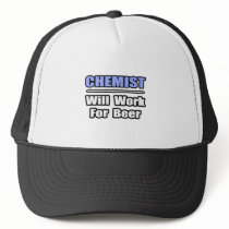 Chemist...Will Work For Beer hats by chemistshirts Chemist...Will Work For Beer hats