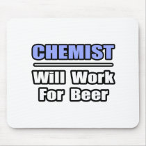 Chemist...Will Work For Beer mousepads by chemistshirts Chemist...Will Work For Beer mousepads