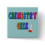 Chemistry Geek T-Shirts and Gifts Pinback Button