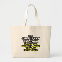 Chemistry Teacher...Assume I Am Never Wrong Canvas Bags