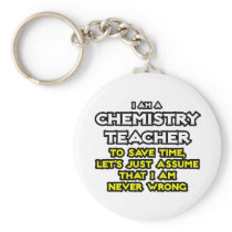 Chemistry Teacher...Assume I Am Never Wrong Key Chain