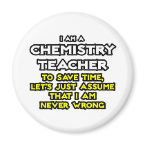 Chemistry Teacher...Assume I Am Never Wrong Refrigerator Magnet