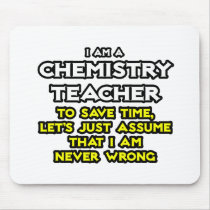 Chemistry Teacher...Assume I Am Never Wrong Mousepads