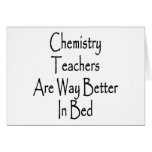 Chemistry Teachers Are Way Better In Bed Greeting Card