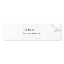 Chemists Blow Stuff Up Bumper Sticker