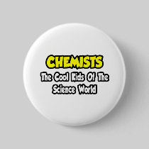 Chemists...Cool Kids of Science World Pinback Button