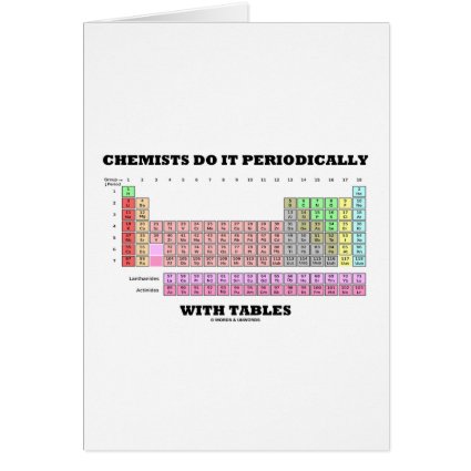 Chemists Do It Periodically With Tables Greeting Cards