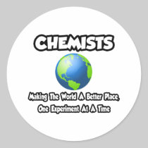 Chemists...Making the World a Better Place Round Sticker
