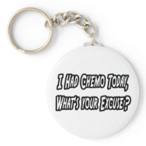 Chemo...What's Your Excuse? Key Chains