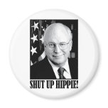 Cheney shut up hippie magnets