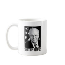 Cheney shut up hippie mugs