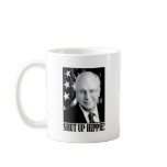 Cheney shut up hippie mugs