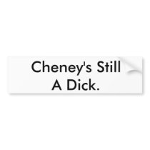 Cheney's Still A Dick. bumper stickers by daphnedelaine Cheney's Still A Dick. bumper stickers