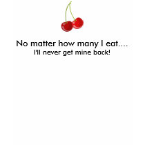 cherries, No matter how many I eat....         ... t-shirts
